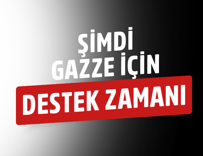 Şimdi Gazze İçin Destek Zamanı